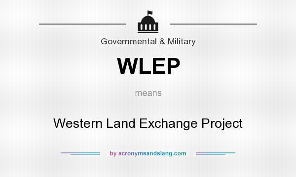 What does WLEP mean? It stands for Western Land Exchange Project