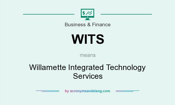 What does WITS mean? It stands for Willamette Integrated Technology Services