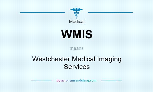 What does WMIS mean? It stands for Westchester Medical Imaging Services