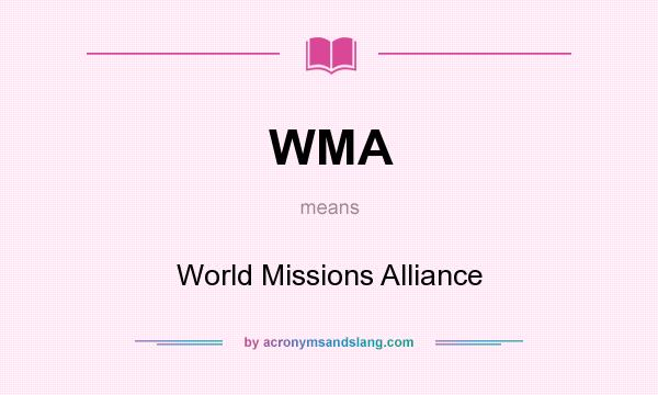 What does WMA mean? It stands for World Missions Alliance