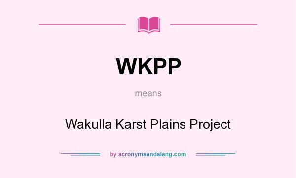 What does WKPP mean? It stands for Wakulla Karst Plains Project