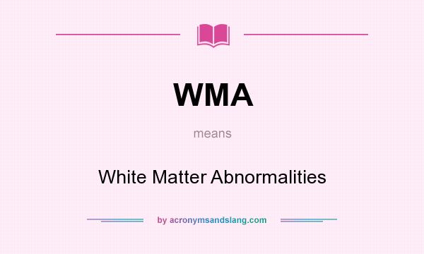 What does WMA mean? It stands for White Matter Abnormalities