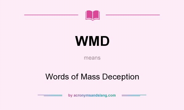 What does WMD mean? It stands for Words of Mass Deception