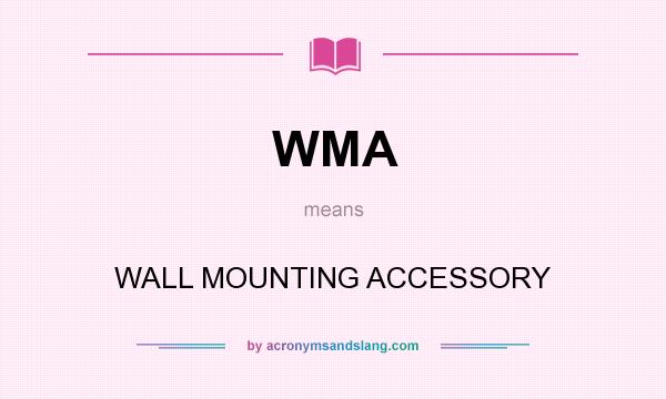 What does WMA mean? It stands for WALL MOUNTING ACCESSORY
