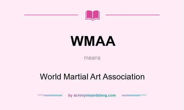 What does WMAA mean? It stands for World Martial Art Association