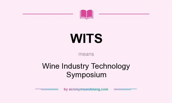 What does WITS mean? It stands for Wine Industry Technology Symposium