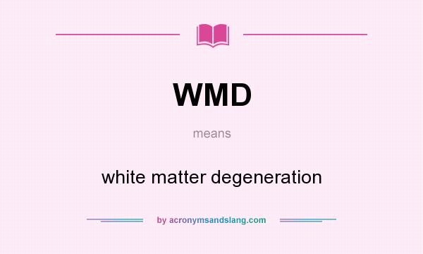 What does WMD mean? It stands for white matter degeneration