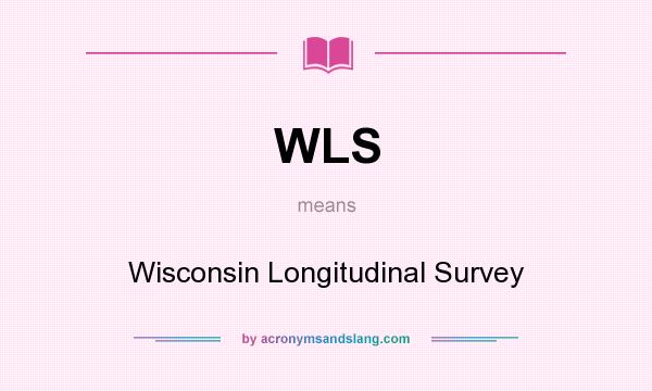What does WLS mean? It stands for Wisconsin Longitudinal Survey