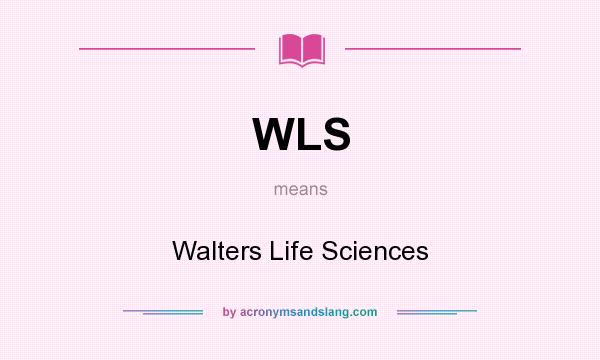 What does WLS mean? It stands for Walters Life Sciences