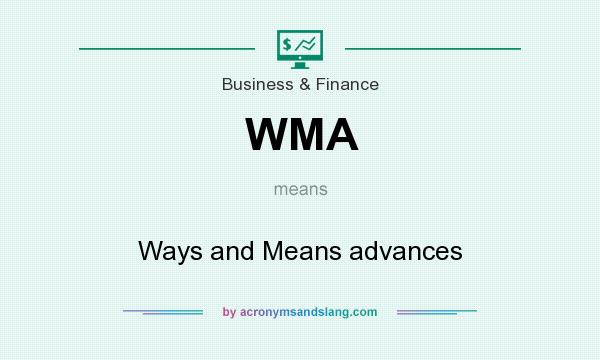 What does WMA mean? It stands for Ways and Means advances