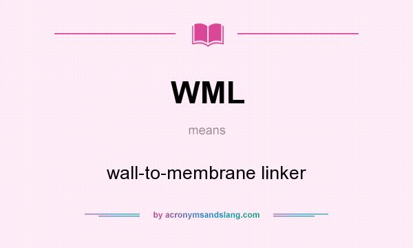 What does WML mean? It stands for wall-to-membrane linker