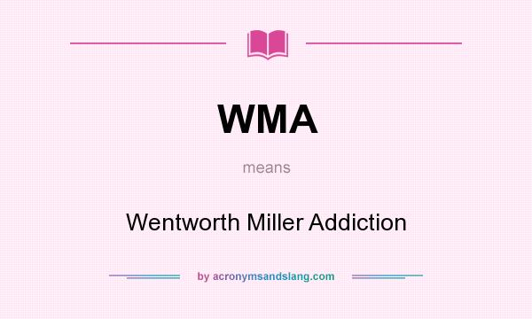 What does WMA mean? It stands for Wentworth Miller Addiction