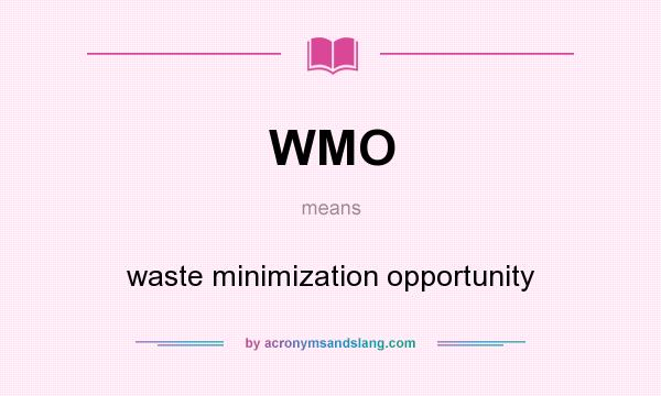 What does WMO mean? It stands for waste minimization opportunity