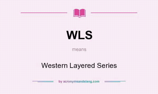 What does WLS mean? It stands for Western Layered Series