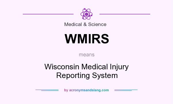 What does WMIRS mean? It stands for Wisconsin Medical Injury Reporting System