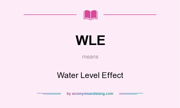 What does WLE mean? It stands for Water Level Effect