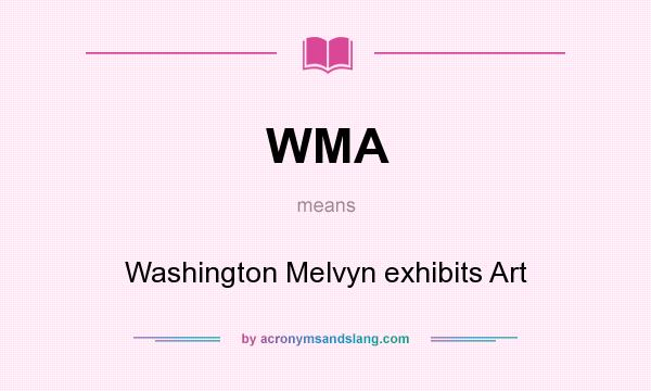 What does WMA mean? It stands for Washington Melvyn exhibits Art