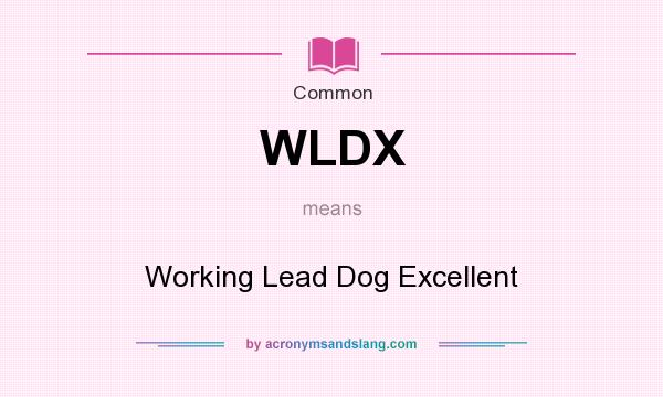 What does WLDX mean? It stands for Working Lead Dog Excellent