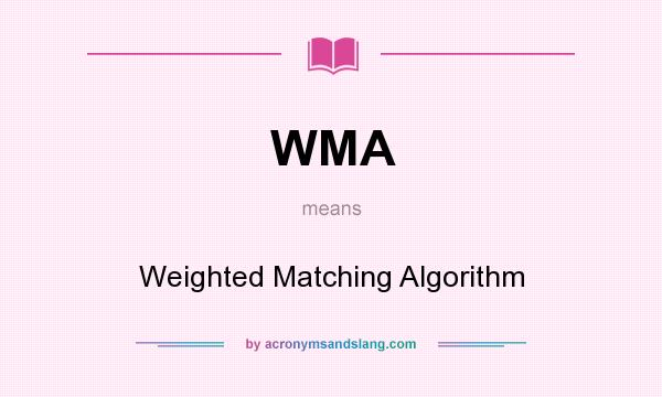 What does WMA mean? It stands for Weighted Matching Algorithm