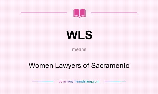 What does WLS mean? It stands for Women Lawyers of Sacramento