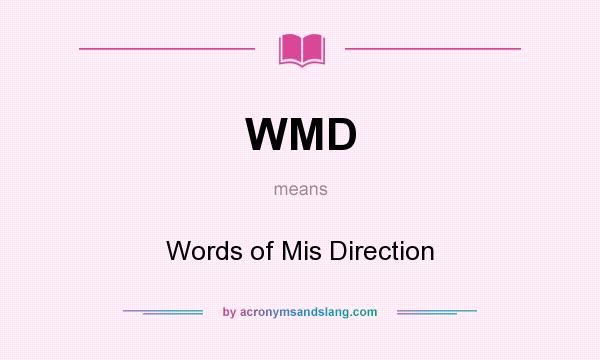 What does WMD mean? It stands for Words of Mis Direction