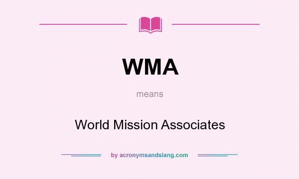 What does WMA mean? It stands for World Mission Associates