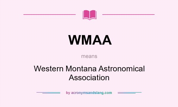 What does WMAA mean? It stands for Western Montana Astronomical Association