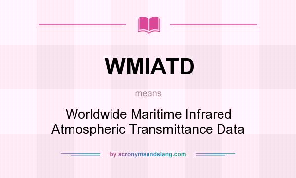 What does WMIATD mean? It stands for Worldwide Maritime Infrared Atmospheric Transmittance Data