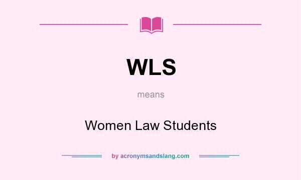 What does WLS mean? It stands for Women Law Students