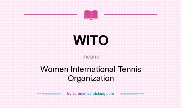 What does WITO mean? It stands for Women International Tennis Organization