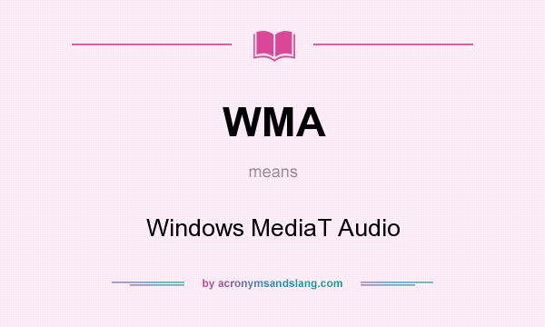 What does WMA mean? It stands for Windows MediaT Audio