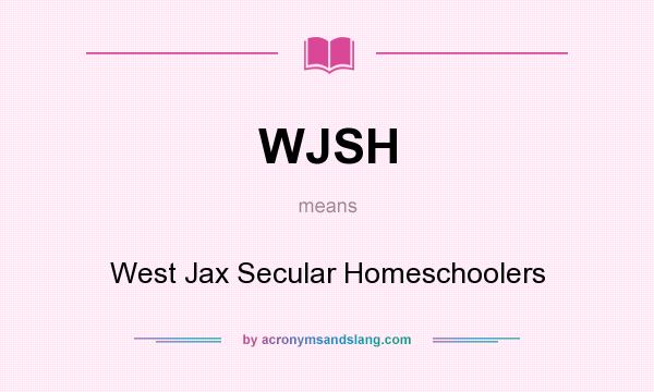 What does WJSH mean? It stands for West Jax Secular Homeschoolers