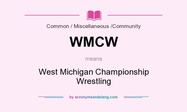 What does WMCW mean? It stands for West Michigan Championship Wrestling