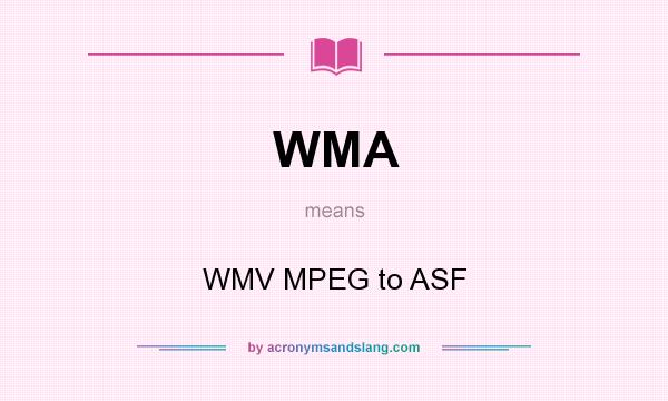 What does WMA mean? It stands for WMV MPEG to ASF