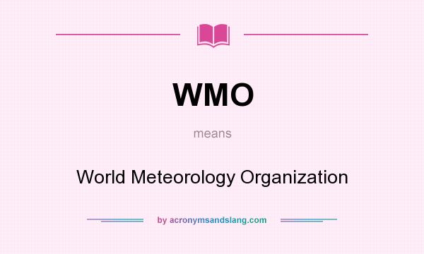 What does WMO mean? It stands for World Meteorology Organization