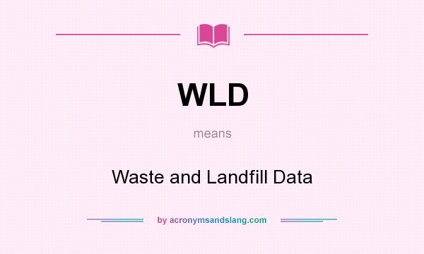 What does WLD mean? It stands for Waste and Landfill Data