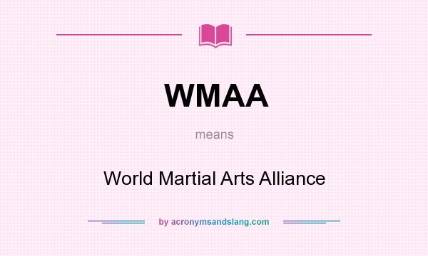 What does WMAA mean? It stands for World Martial Arts Alliance