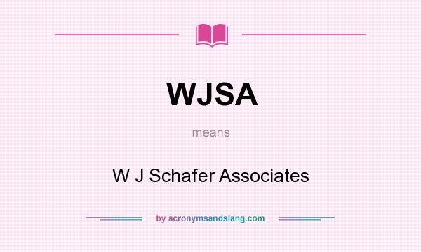 What does WJSA mean? It stands for W J Schafer Associates