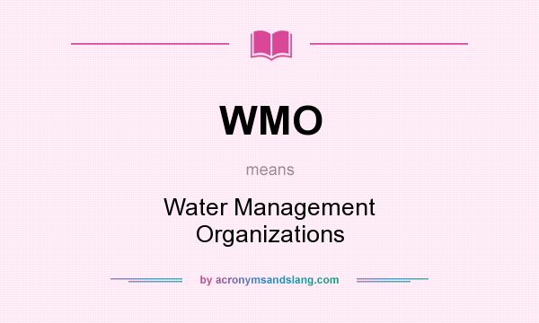 What does WMO mean? It stands for Water Management Organizations