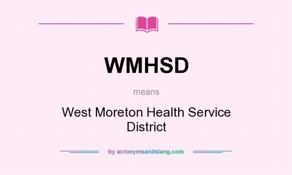 What does WMHSD mean? It stands for West Moreton Health Service District