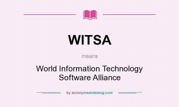 What does WITSA mean? It stands for World Information Technology Software Alliance