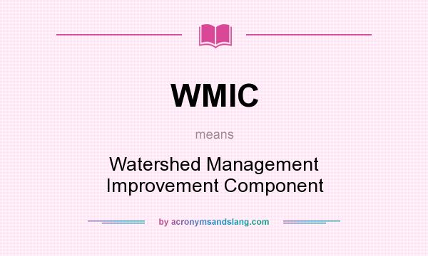 What does WMIC mean? It stands for Watershed Management Improvement Component