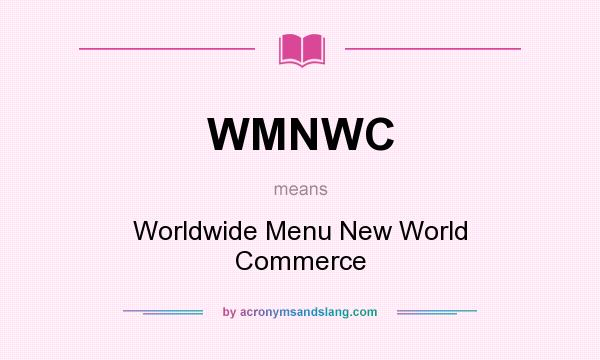 What does WMNWC mean? It stands for Worldwide Menu New World Commerce