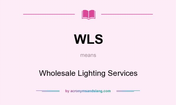 What does WLS mean? It stands for Wholesale Lighting Services