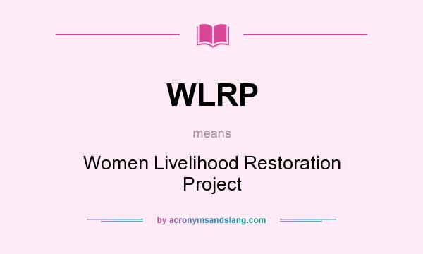 What does WLRP mean? It stands for Women Livelihood Restoration Project