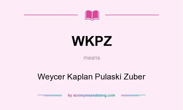 What does WKPZ mean? It stands for Weycer Kaplan Pulaski Zuber