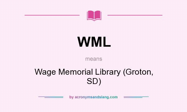 What does WML mean? It stands for Wage Memorial Library (Groton, SD)