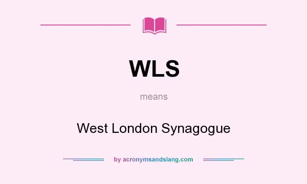 What does WLS mean? It stands for West London Synagogue