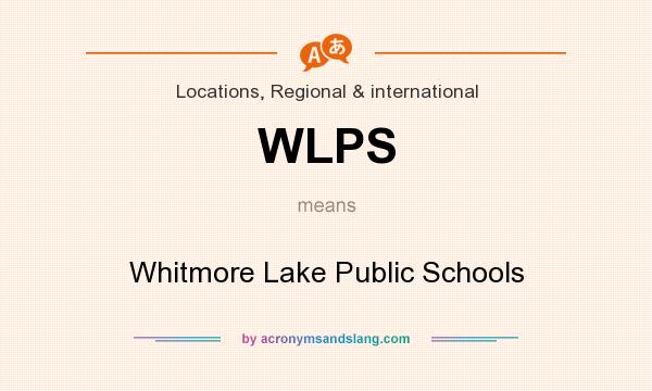 What does WLPS mean? It stands for Whitmore Lake Public Schools
