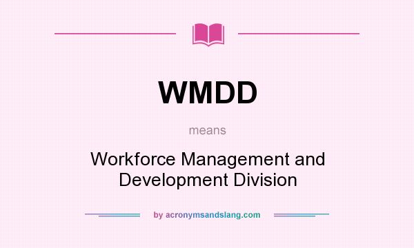 What does WMDD mean? It stands for Workforce Management and Development Division